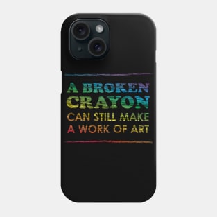 A Broken Crayon Can Still Make a Work of Art, Rainbow Phone Case