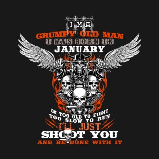 Grumpy Old Man i was born in JANUARY T-Shirt