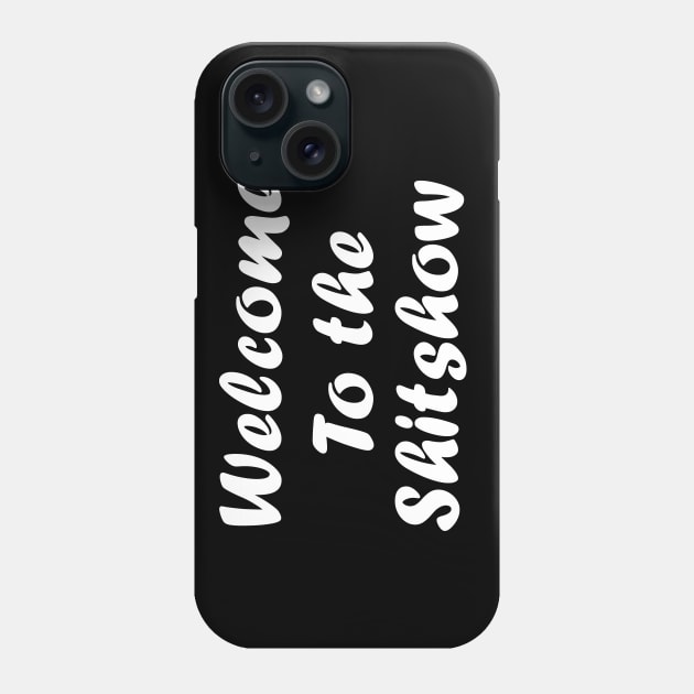 Welcome to the shit show shirt Phone Case by T-shirtlifestyle