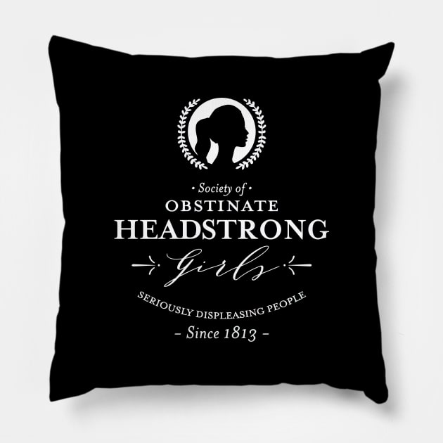 Society Of Obstinate Headstrong Girls Pillow by tanambos