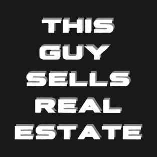 This Guy Sells Real Estate T-Shirt