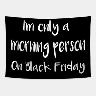 I'm Only a Morning Person on Black Friday Tapestry