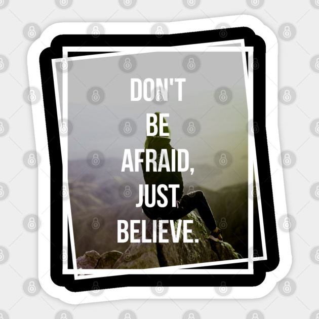 Don T Be Afraid Just Believe Christian Dont Be Afraid Just Believe Sticker Teepublic