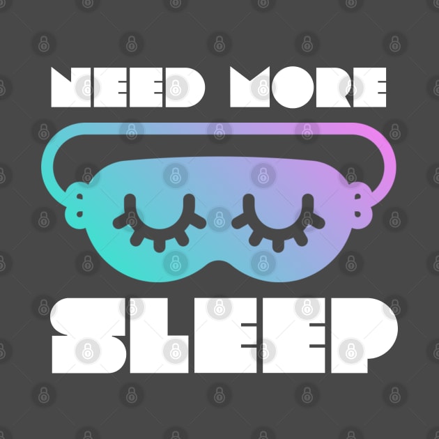 Need More Sleep - Funny Graphic by Paradise Stitch