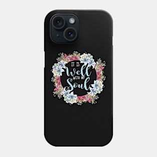 It Is Well With My Soul Christian Quote Phone Case