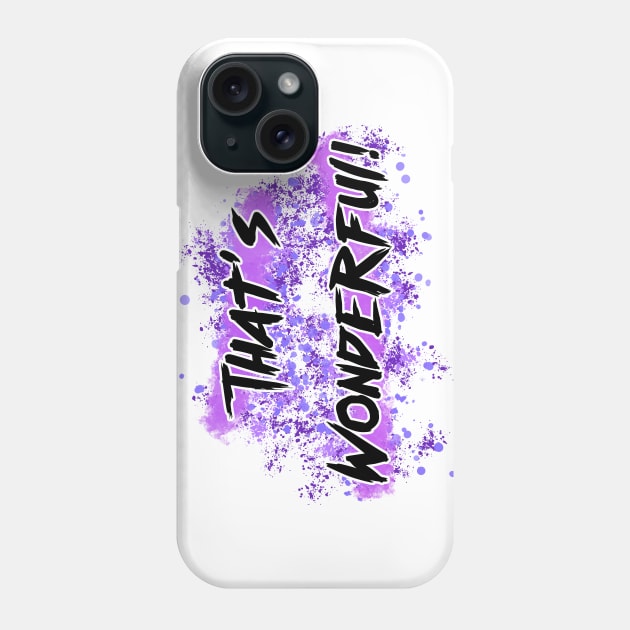 That's Wonderful Phone Case by BluetheNerd