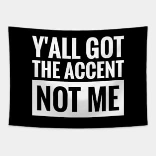 Y'all got the accent, not me Tapestry