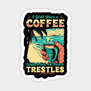 I will Have A Coffee with A side of beach Trestles - San Clemente, California Magnet