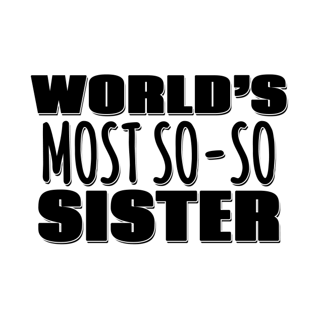 World's Most So-so  Sister by Mookle