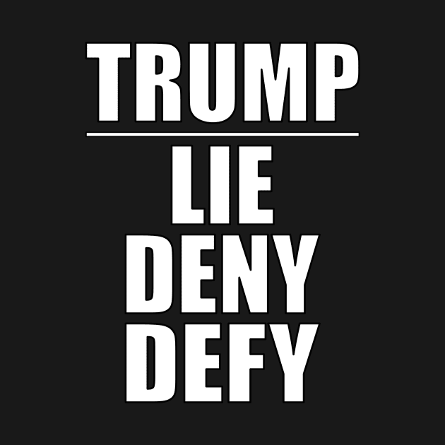 Trump - Lie Deny Defy by Thinkblots