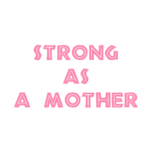 STRONG AS A MOTHER T-Shirt