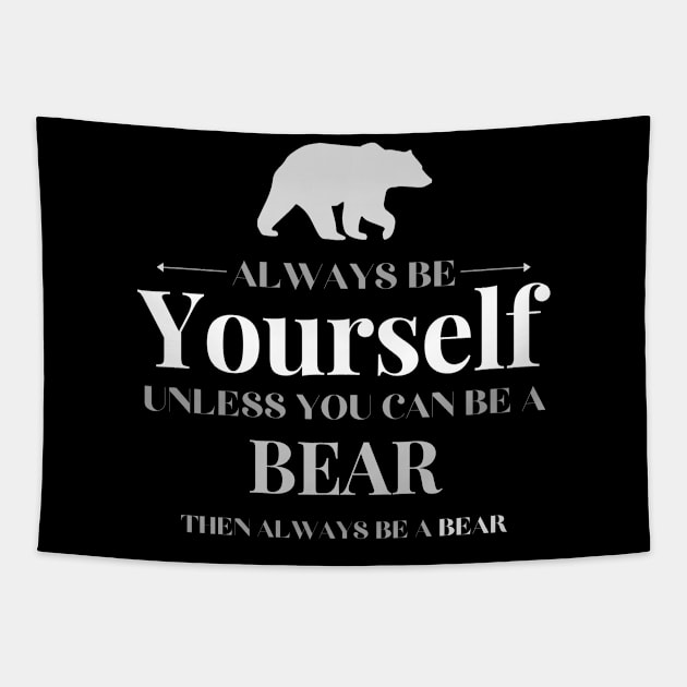 Always Be Yourself Unless You Can Be A Bear Tapestry by Tony_sharo