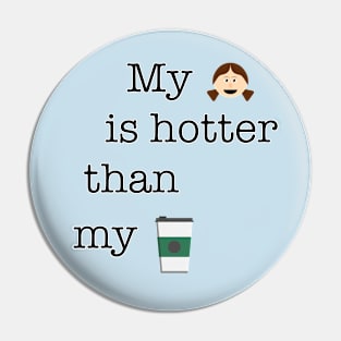 My girl is hotter than my coffee Pin