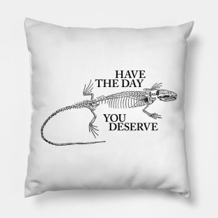 Have the Day You Deserve Anole Pillow