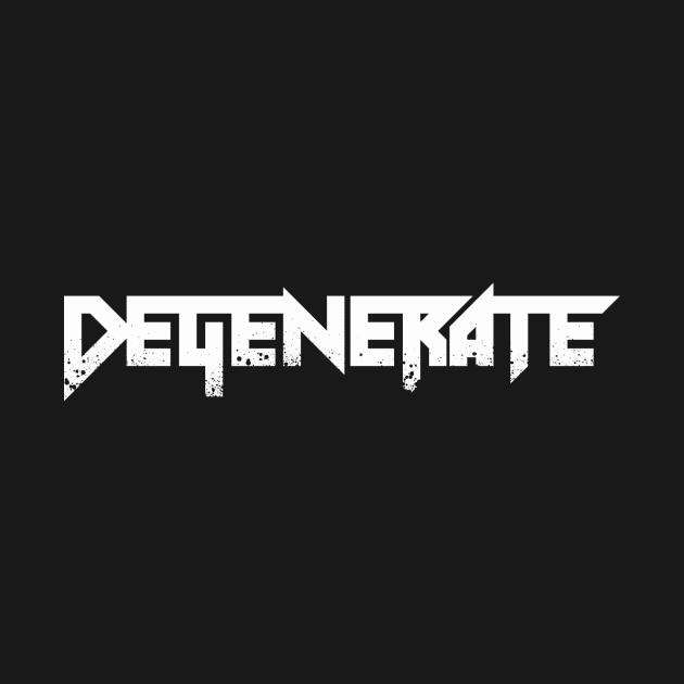 Degenerate by Nicklemaster