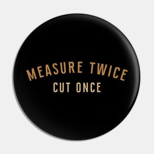 Measure Twice Cut Once Pin