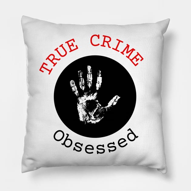 True Crime Obsessed Pillow by Cor Designs