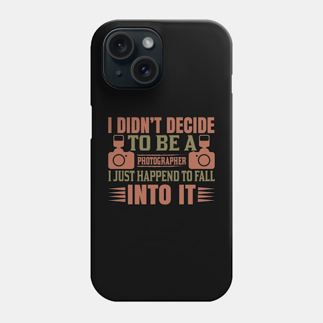 Photography Quote I Didn't Decide To Be A Photography Phone Case by BK55