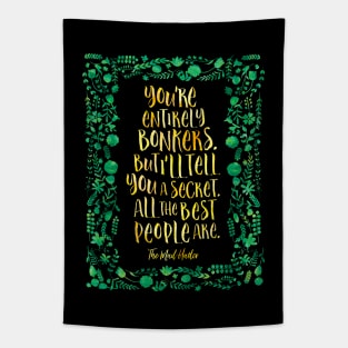 You're entirely bonkers. The Mad Hatter Tapestry