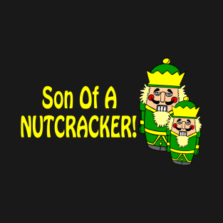 Son of a Nutcracker! T-Shirt