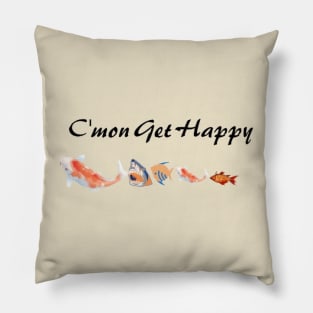 C'mon Get Happy Pillow