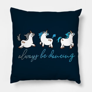 Always be Dancing - Unicorns Pillow