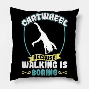 Cartwheel - Because Walking Is Boring Pillow