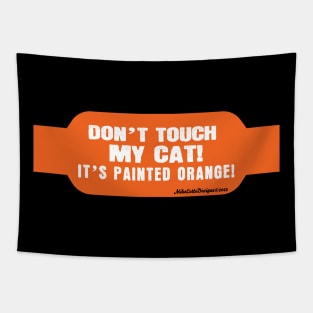 Don't Touch My Cat! it's Painted Orange! Tapestry