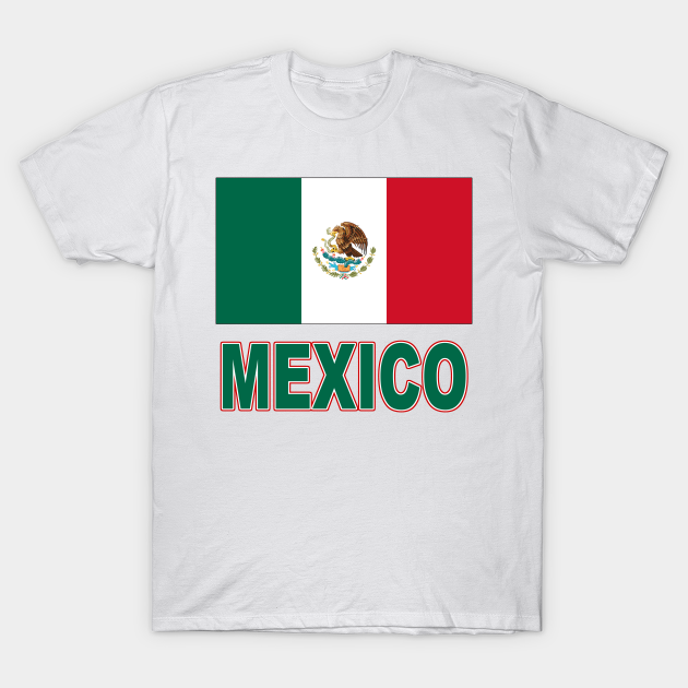 Laatste Redding Daarbij The Pride of Mexico - Mexican Flag Design - Mexican - T-Shirt | TeePublic