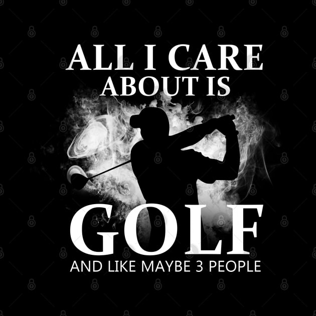 All I Care About Is Golf by golf365