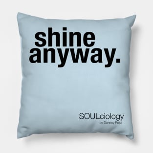 "shine anyway" Pillow