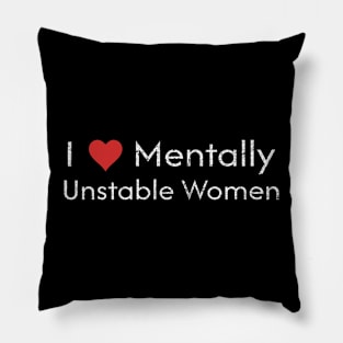 I Love Mentally Unstable Women Pillow