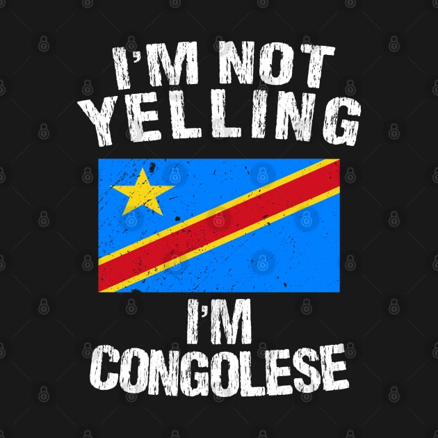 I'm Not Yelling I'm Congolese by TShirtWaffle1