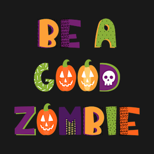 Be a good zombie T-Shirt