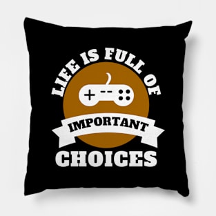 Life Is Full Of Important Choices Gaming Quotes Pillow