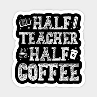 First Day Of School Half Coffee Half Teacher Magnet