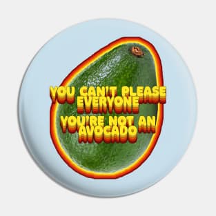 You Can't Please Everyone - You're Not An Avocado ... Humor Slogan Design Pin