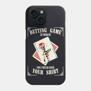 Betting Game In Which You Could Lose Your Shirt Phone Case