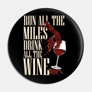 Run all the miles - Drink all the wine Pin