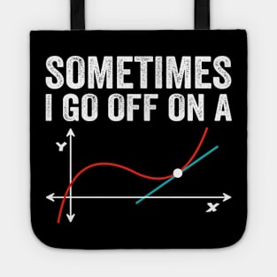 Math Teacher - Sometimes I go off on a tangent Tote