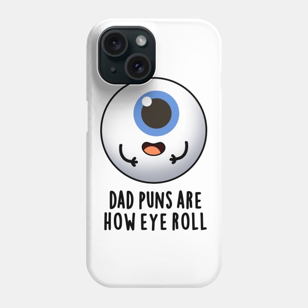 Dad Puns Are How Eye Roll Cute Eyeball Pun Phone Case by punnybone