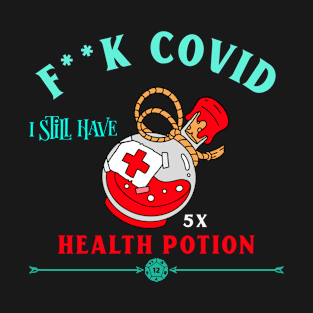 F**K COVID - I still have Health Potion T-Shirt