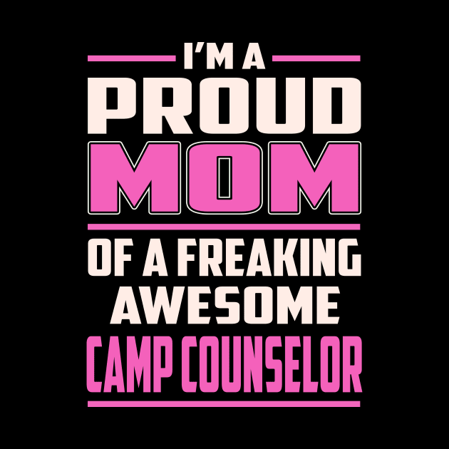 Proud MOM Camp Counselor by TeeBi