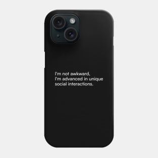 I'm not awkward, I'm advanced in unique social interactions. Phone Case