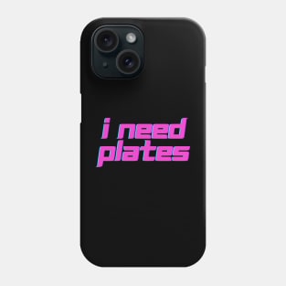 I need plates Phone Case