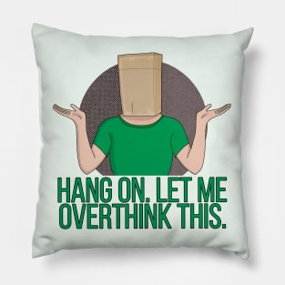 Hang On. Let Me Overthink This Pillow