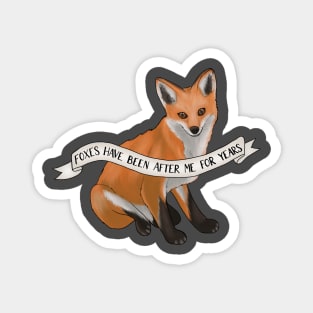 Foxes Have Been After Me For Years Magnet