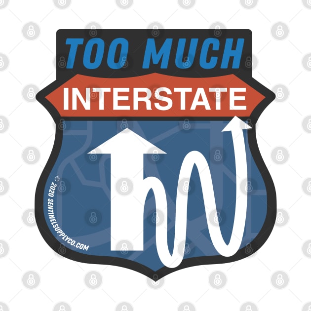 Too Much Interstate Road Sign by sentinelsupplyco