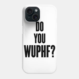 Do You Wuphf Phone Case