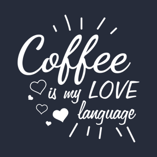 Coffee is my love language T-Shirt